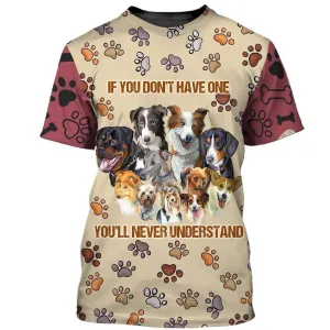 3D Dog T Shirts, If You Don'T Have One You'Ll Never Understand All Over Print T-Shirt, Gift For Pet Loves